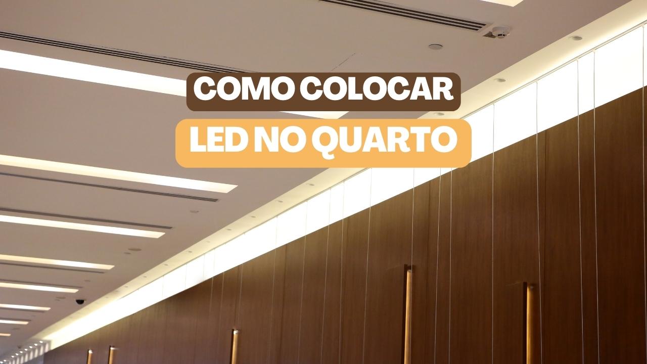 Como colocar led no quarto