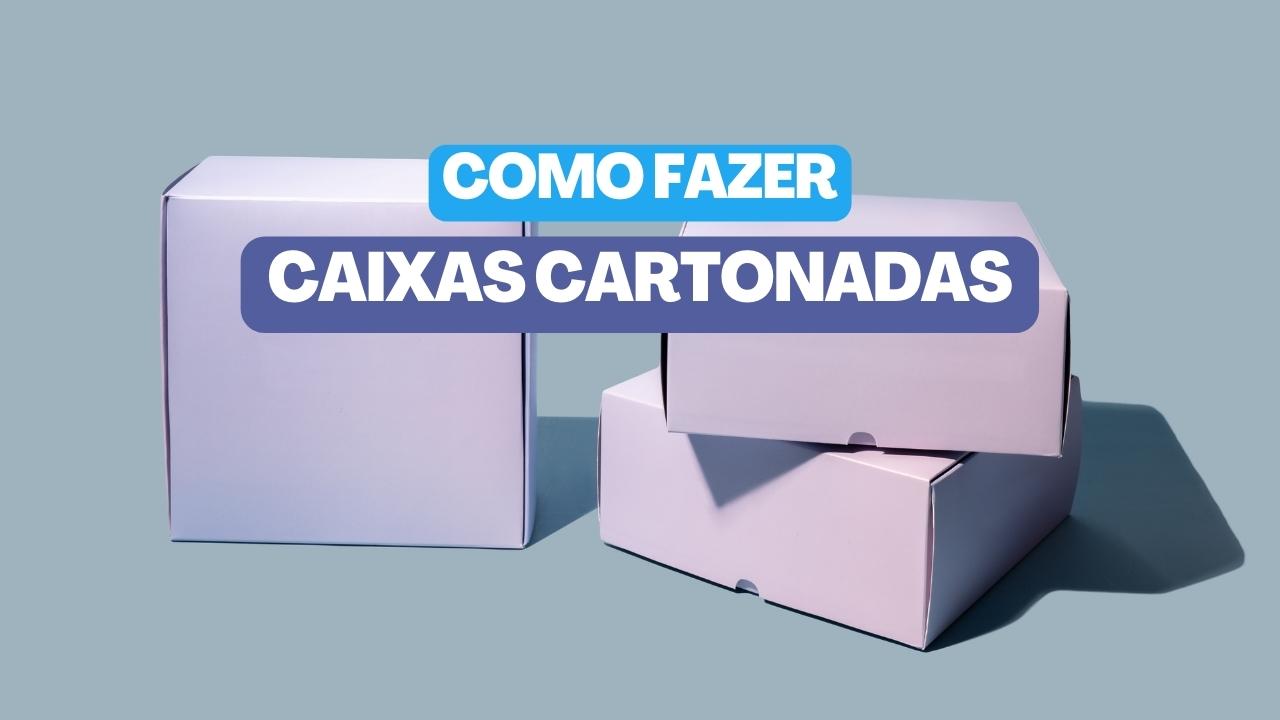 Como fazer caixas cartonadas