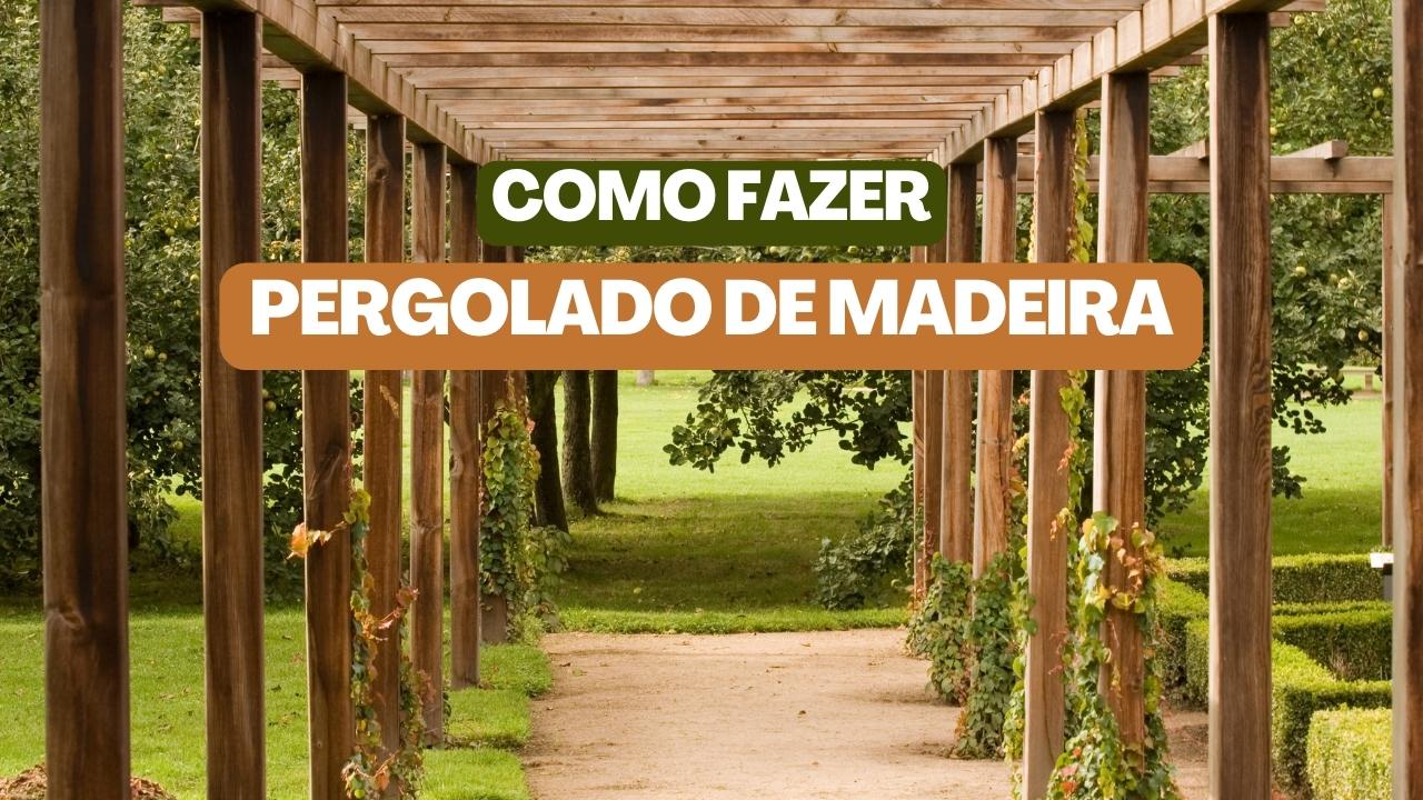 Como fazer pergolado de madeira